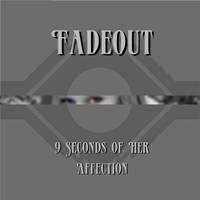 Fadeout : 9 Seconds of Her Affection